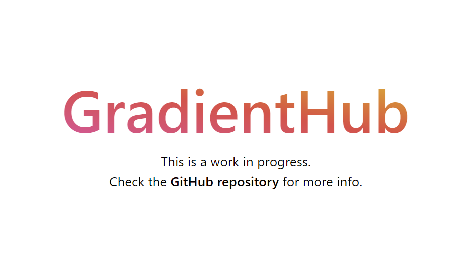 A splash screen which reads 'GradientHub This is a work in progress. Check the GitHub repository for more info.'