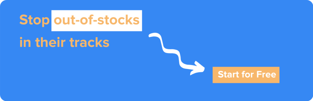 Stop out-of-stocks in their tracks. Start for free.