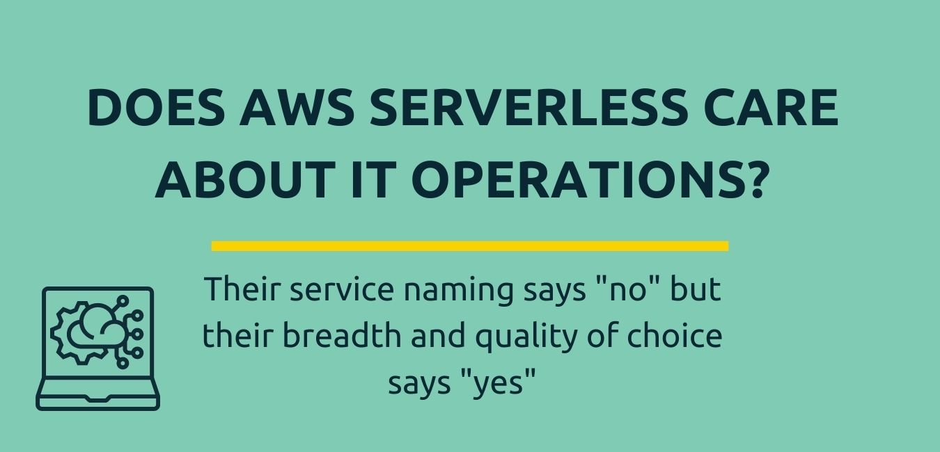 Does AWS Serverless care about IT Operations?