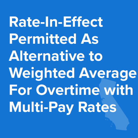 Rate-In-Effect Permitted As Alternative to Weighted Average For Overtime with Multi-Pay Rates