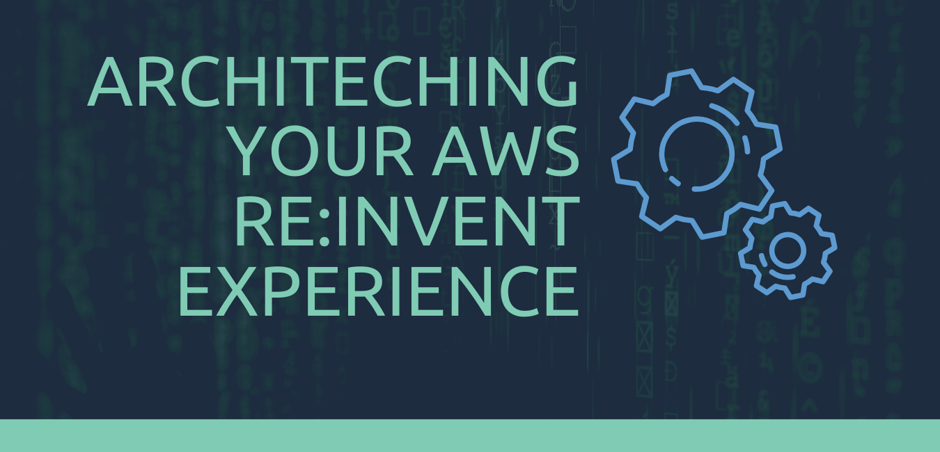 Architecting Your AWS re:Invent Experience