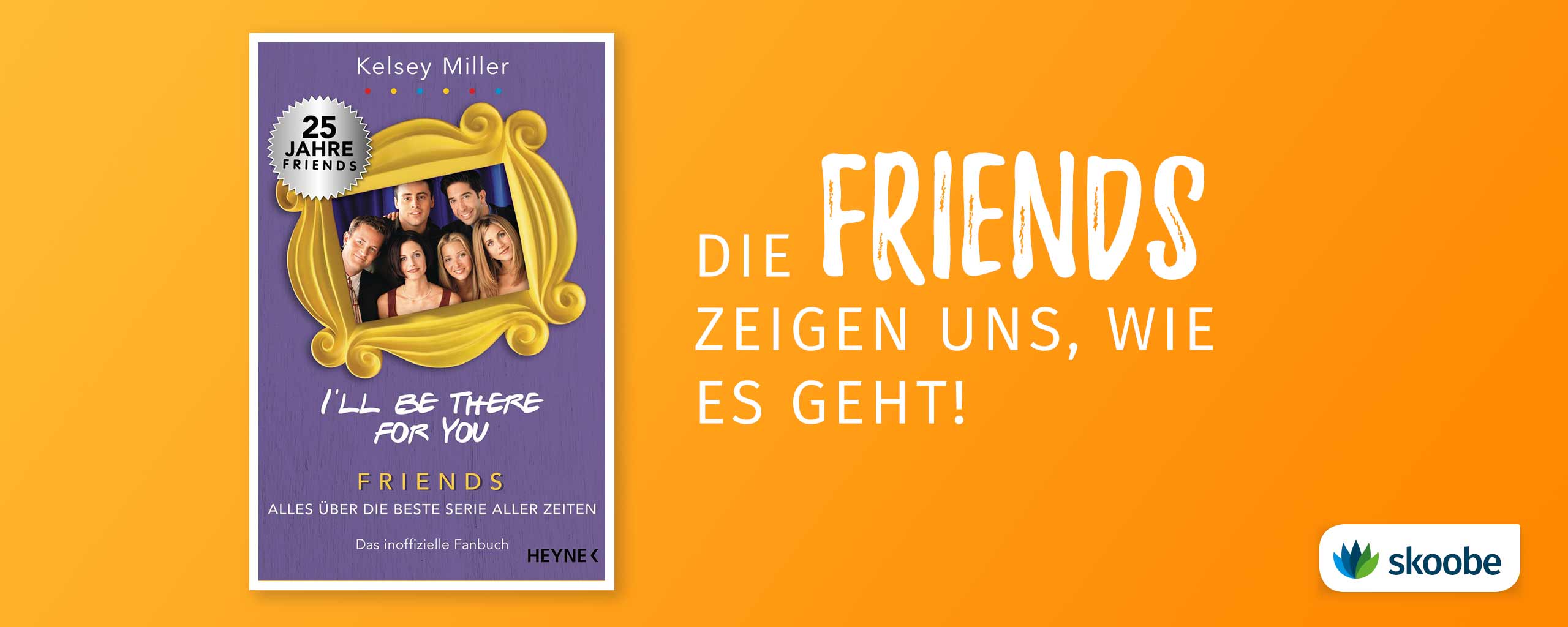 I'll be there for you Friends Alles über die beste Serie aller Zeiten Das inoffizielle Fanbuch