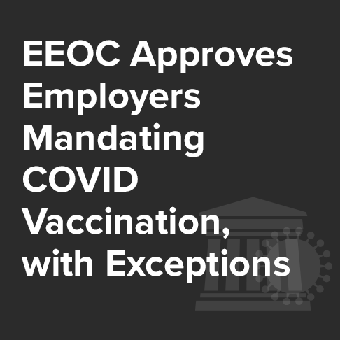 EEOC Approves Employers Mandating Employee COVID-19 Vaccination, with Exceptions