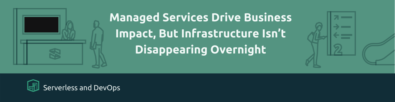Managed Services Drive Business Impact, but Infrastructure isn’t Disappearing Overnight