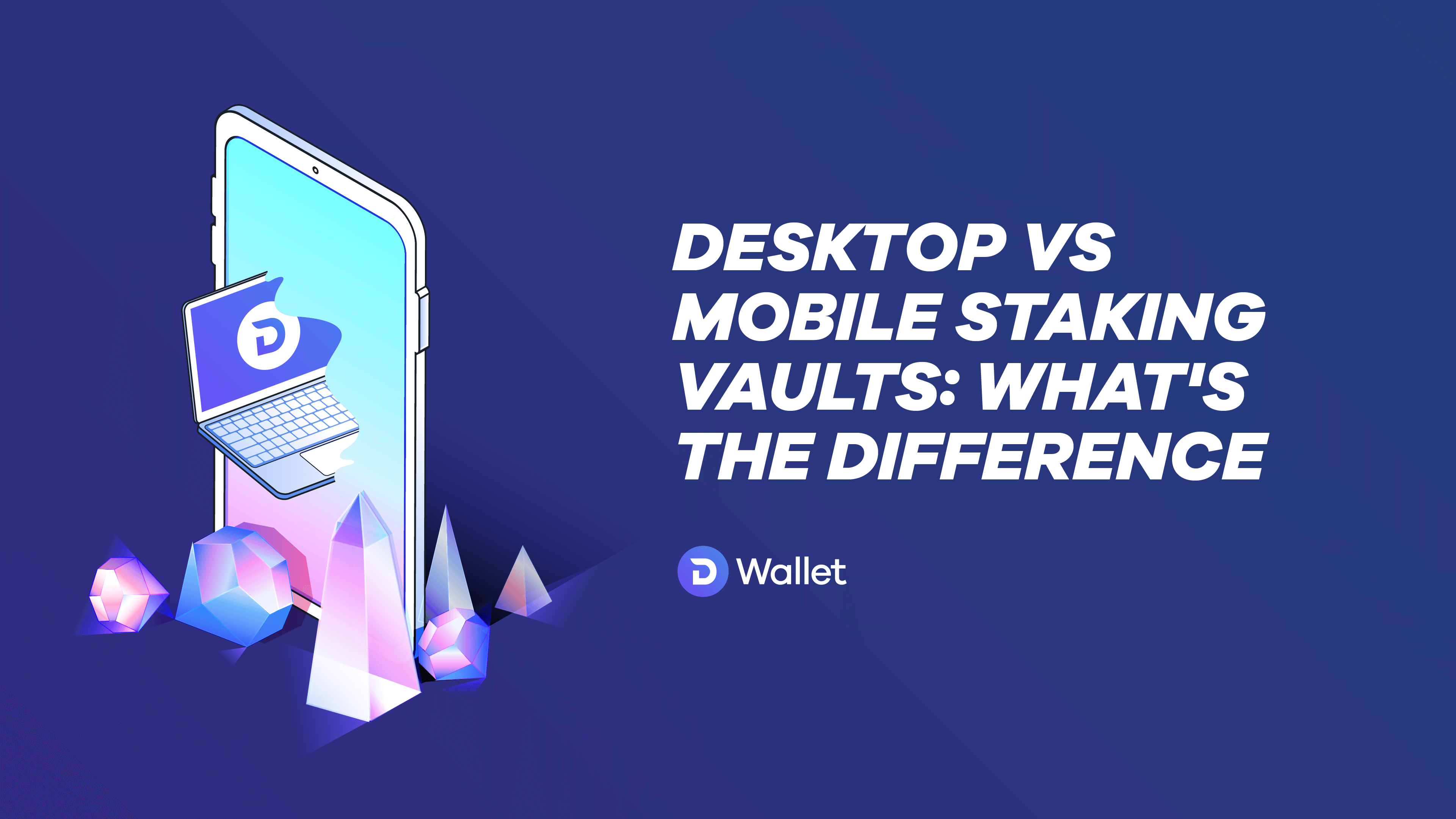 Desktop vs Mobile Staking: What's the difference?