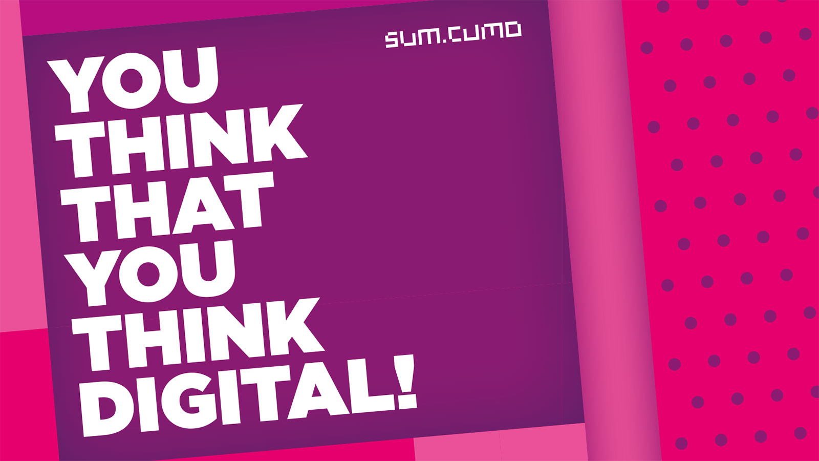 You think that you think digital!