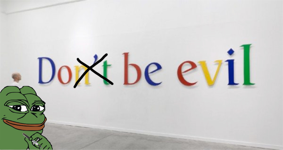 The classic Google slogan "Don't be evil", except the end of the "don't" is crossed out so it says "Do be evil"
