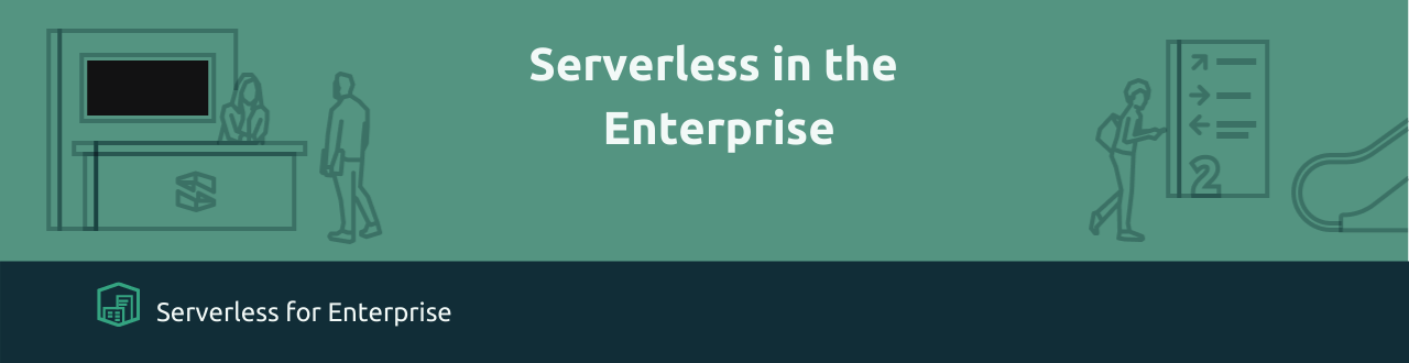 Serverless for the Enterprise