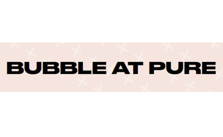 Bubble at Pure London