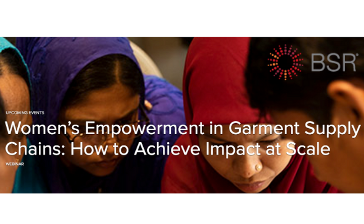 WEBINAR by BSR: Women’s Empowerment in Garment Supply Chains: How to Achieve Impact at Scale
