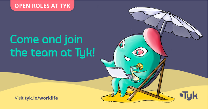Join Tyk. We’re remote first and hiring for dozens of positions all around the world