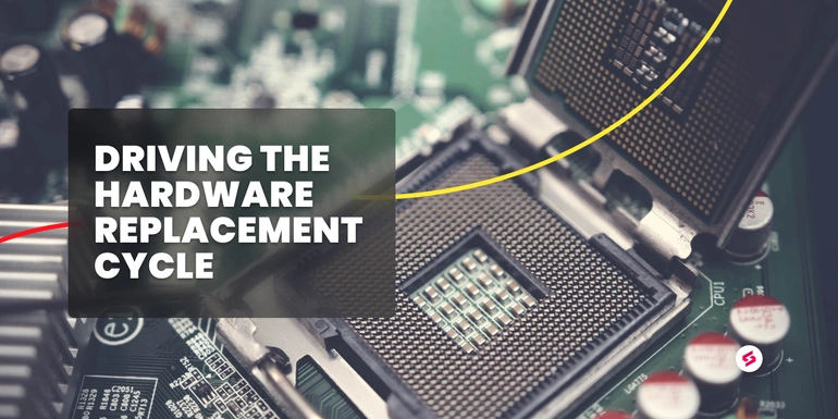Driving the hardware replacement cycle