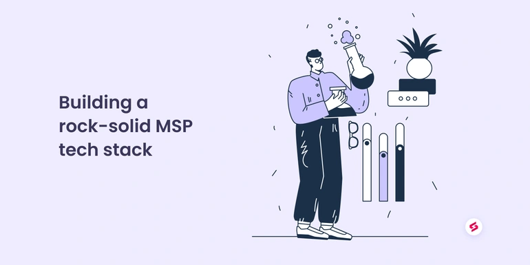 Building a rock-solid MSP tech stack