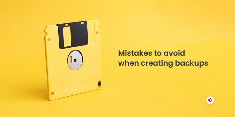 Mistakes to avoid when creating backups