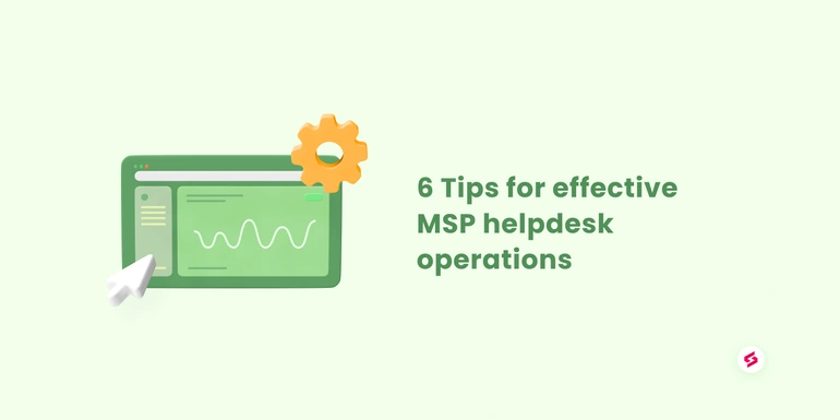 6 tips for effective MSP helpdesk operations