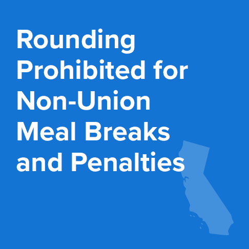 Rounding Prohibited for California Non-Union Meal Breaks and Penalties