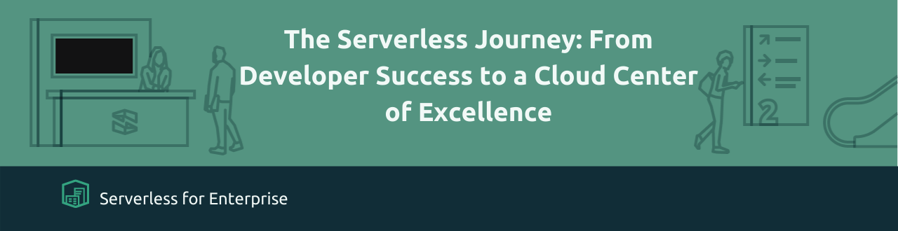 The Serverless Journey: From Developer Success to a Cloud Center of Excellence